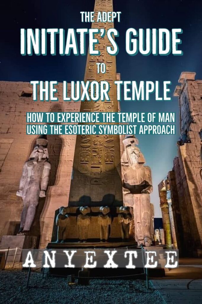 Adept Initiates Guide To The Luxor Temple by Anyextee